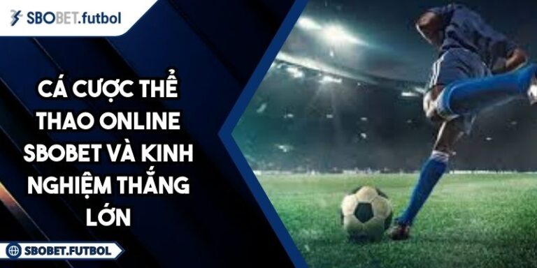 Cá Cược Thể Thao Online SBOBET Và Kinh Nghiệm Thắng Lớn 5 Cá cược thể thao online SBOBET