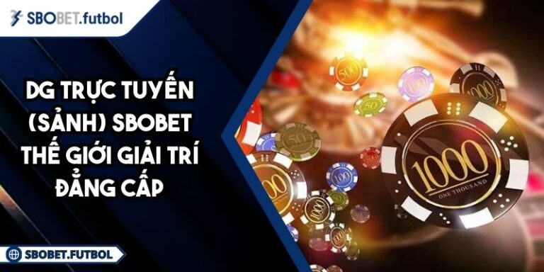 DG trực tuyến SBOBET