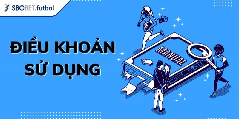Điều Khoản Sử Dụng 3 Giao dịch điều khoản sử dụng SBOBET an toàn và hiệu quả