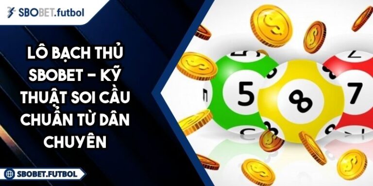 Lô bạch thủ SBOBET