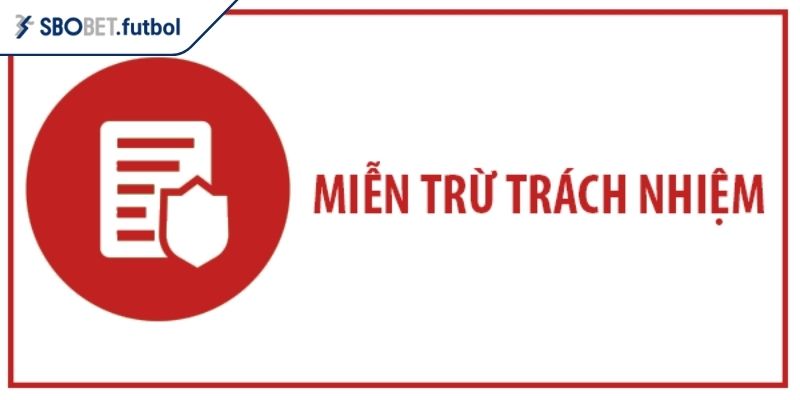 Miễn Trừ Trách Nhiệm 1 Quan trọng điều khoản miễn trừ trách nhiệm SBOBET