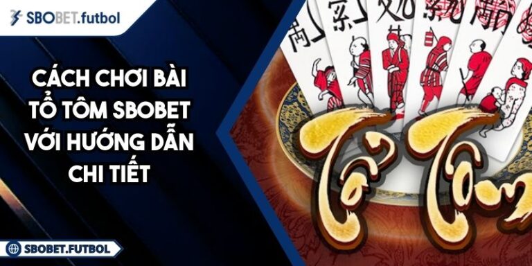 Cách chơi bài Tổ Tôm SBOBET