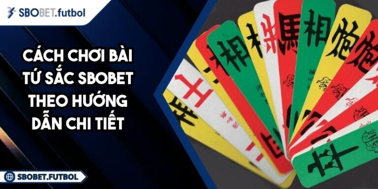 Cách Chơi Bài Tứ Sắc SBOBET Theo Hướng Dẫn Chi Tiết 9 Cách chơi bài Tứ Sắc SBOBET
