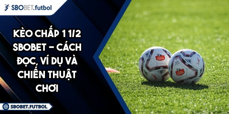 Kèo chấp 1 1/2 SBOBET